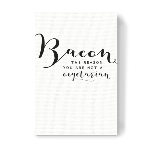 Leinwandbild "Bacon - the reason you are not" artboxONE - Typografie,Essen & Trinken,Schwarzweiß