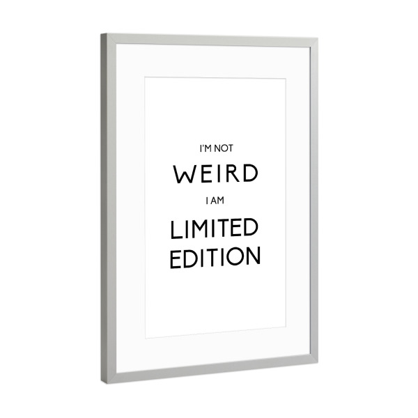 Poster mit Rahmen Silber "I am not weird" artboxONE - Typografie,Schwarzweiß - Sprüche,Weird,Limited edition,Funny quote