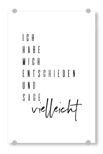 Acrylglasbild "Ich sage vielleicht" artboxONE - Typografie,Schwarzweiß,Lustig - Typografie,Spruch,Sprüche,Vielleicht,Typo,Leben,Motivation,Witzig