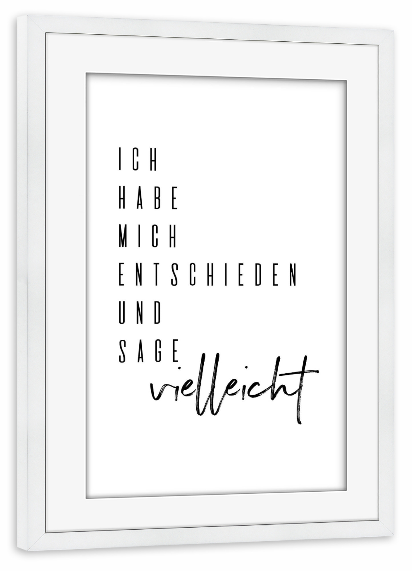 Poster mit Rahmen weiß "Ich sage vielleicht" artboxONE - Typografie,Schwarzweiß,Lustig