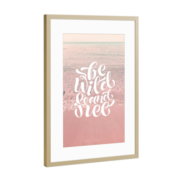 Poster mit Rahmen Gold "Be Wild and Free" artboxONE - Natur,Reise - Beach,Sea,Pink,Wild,Ocean,Quote,Free