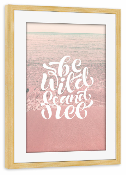 Poster mit Rahmen kiefer "Be Wild and Free" artboxONE - Natur,Reise - Beach,Sea,Pink,Wild,Ocean,Quote,Free