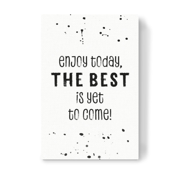 Leinwandbild "Genieße den heutigen Tag" artboxONE - Typografie,Schwarzweiß