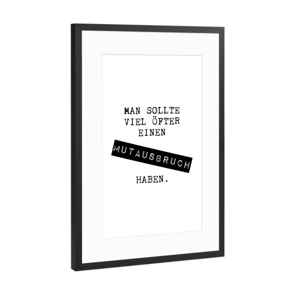 Poster mit Rahmen Schwarz (Metallic) "Viel öfter mal einen Mutausbruch" artboxONE - Typografie,Schwarzweiß