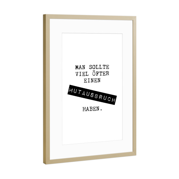 Poster mit Rahmen Gold "Viel öfter mal einen Mutausbruch" artboxONE - Typografie,Schwarzweiß
