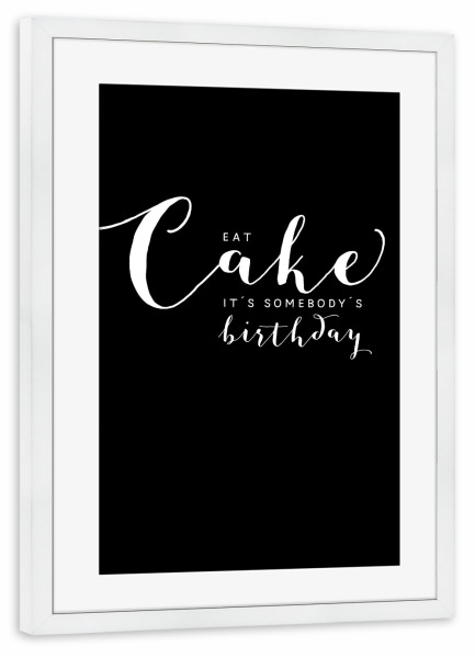 Poster mit Rahmen weiß "Eat cake - it ́s somebody ́s bi" artboxONE - Typografie,Essen & Trinken,Schwarzweiß,Essen & Trinken / Obst & Gemüse,Lustig