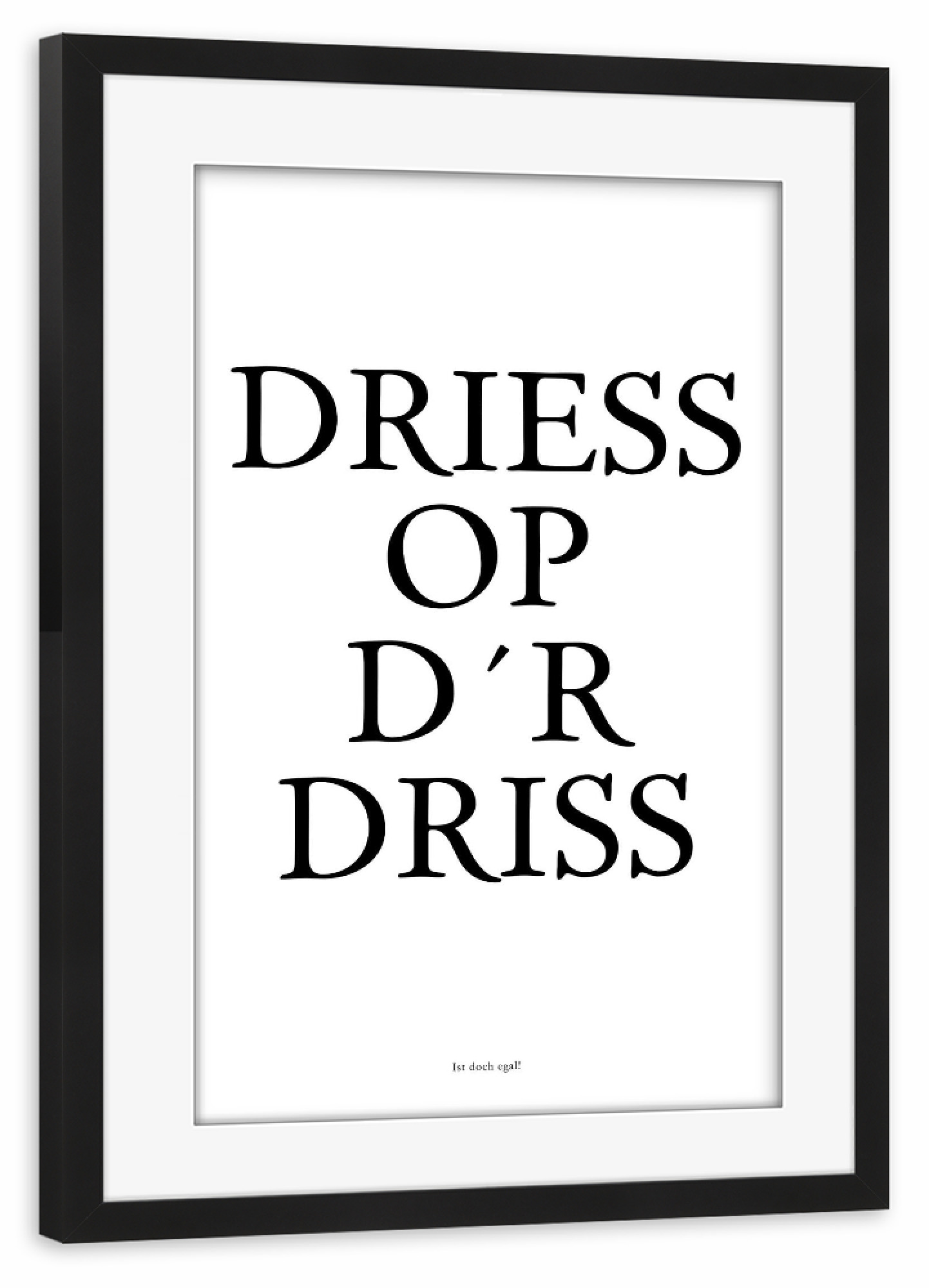 Poster mit Rahmen schwarz "Driess op dr Driss - Köln" artboxONE - Städte / Köln,Typografie,Schwarzweiß,Lustig