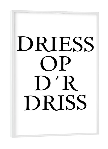 Poster mit weißem Rahmen "Driess op dr Driss - Köln" artboxONE - Städte / Köln,Typografie,Schwarzweiß,Lustig