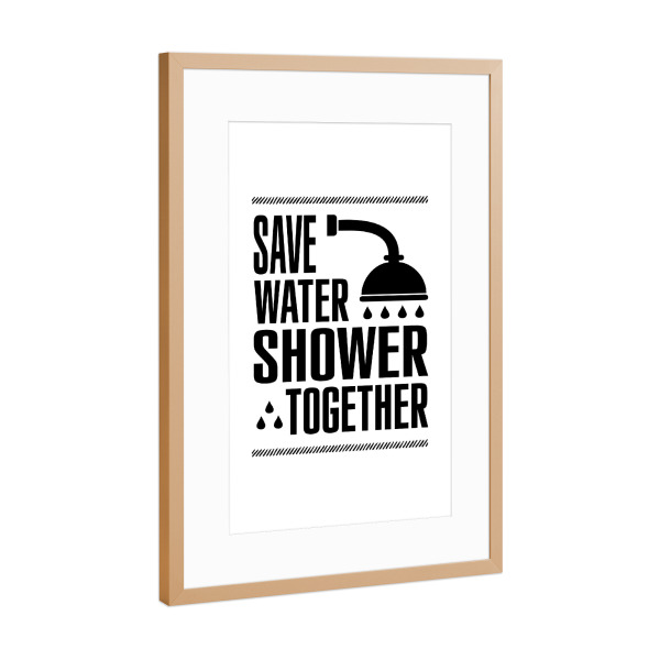 Poster mit Rahmen Kupfer "Save Water Shower Together" artboxONE - Typografie,Menschen,Schwarzweiß,Lustig