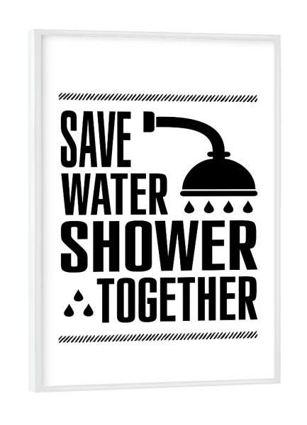 Poster mit weißem Rahmen "Save Water Shower Together" artboxONE - Typografie,Menschen,Schwarzweiß,Lustig