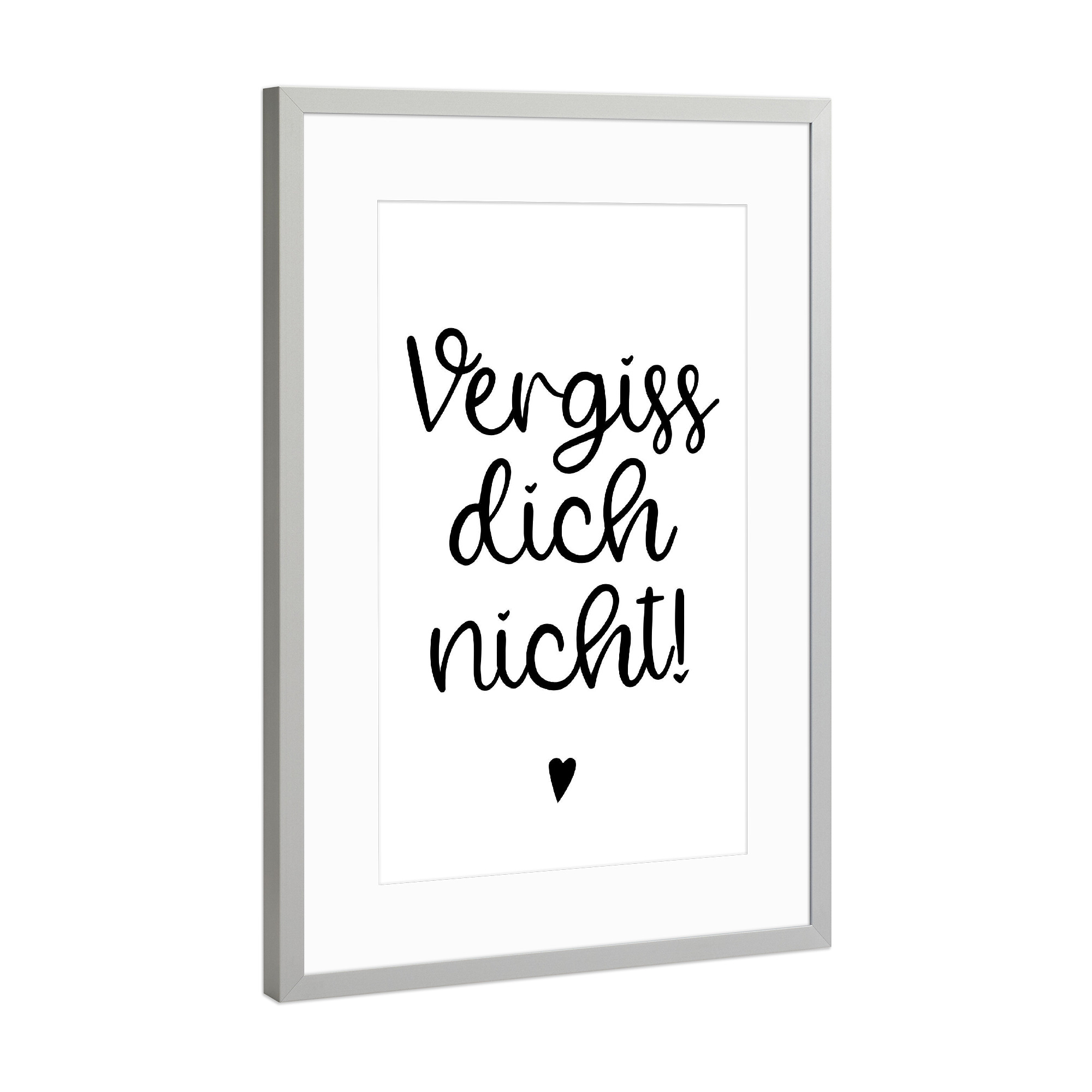 Poster mit Rahmen Silber "Vergiss dich nicht" artboxONE - Typografie,Schwarzweiß,Liebe,Lustig
