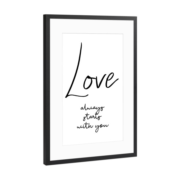 Poster mit Rahmen Schwarz (Metallic) "Love always starts with you" artboxONE - Typografie,Schwarzweiß,Liebe