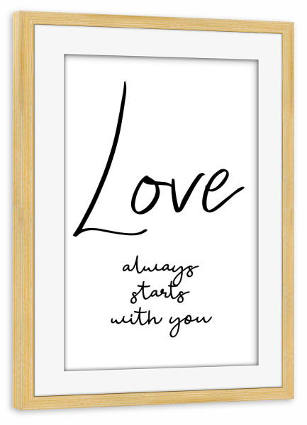 Poster mit Rahmen kiefer "Love always starts with you" artboxONE - Typografie,Schwarzweiß,Liebe