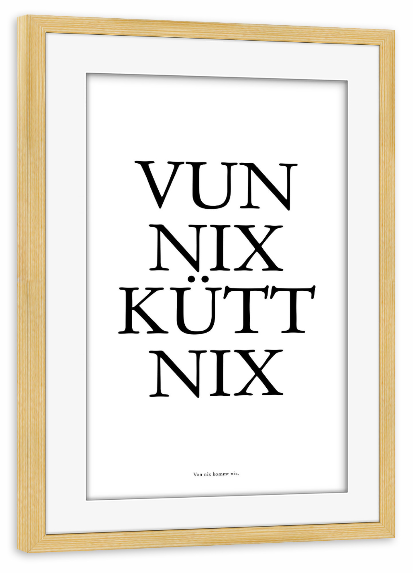 Poster mit Rahmen kiefer "Vun nix kütt nix_ Köln" artboxONE - Städte / Köln,Typografie,Schwarzweiß,Lustig