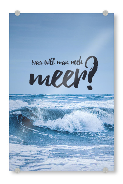 Acrylglasbild "Was will Man noch Meer" artboxONE - Typografie,Natur,Reise,Reise / Strand und Meer