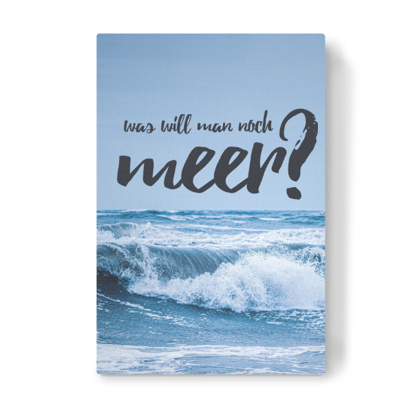 Leinwandbild "Was will Man noch Meer" artboxONE - Typografie,Natur,Reise,Reise / Strand und Meer