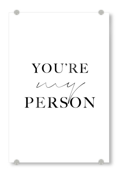 Acrylglasbild "You're are my person" artboxONE - Typografie,Schwarzweiß,Liebe,Lustig