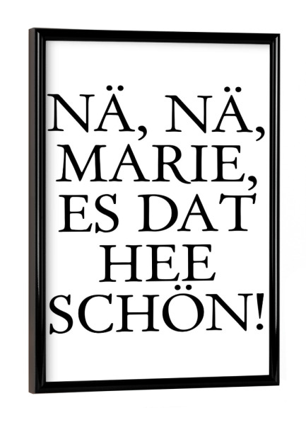 Poster mit schwarzem Rahmen "Nä, nä, Marie...- Kölsch" artboxONE - Städte / Köln,Typografie,Schwarzweiß,Lustig