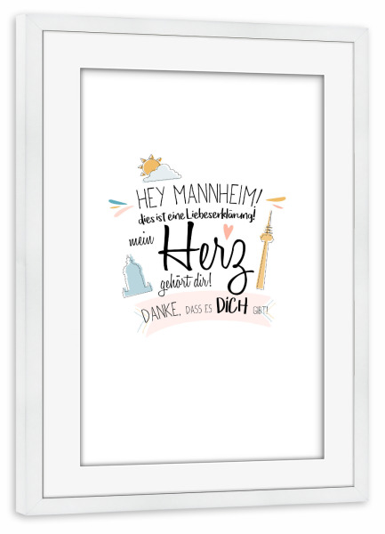 Poster mit Rahmen weiß "Hey Mannheim - Ich liebe dich !" artboxONE - Städte,Typografie,Liebe - Mannheim,Stadt,Deutschland,Typo,Liebe,Wahrzeichen