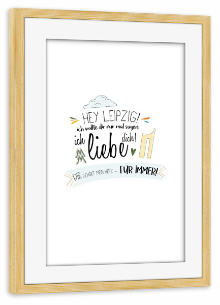 Poster mit Rahmen kiefer "Hey Leipzig - Ich liebe dich !" artboxONE - Städte,Typografie,Liebe - Leipzig,Stadt,Deutschland,Liebe,Typo