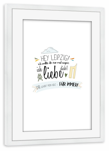 Poster mit Rahmen weiß "Hey Leipzig - Ich liebe dich !" artboxONE - Städte,Typografie,Liebe - Leipzig,Stadt,Deutschland,Liebe,Typo