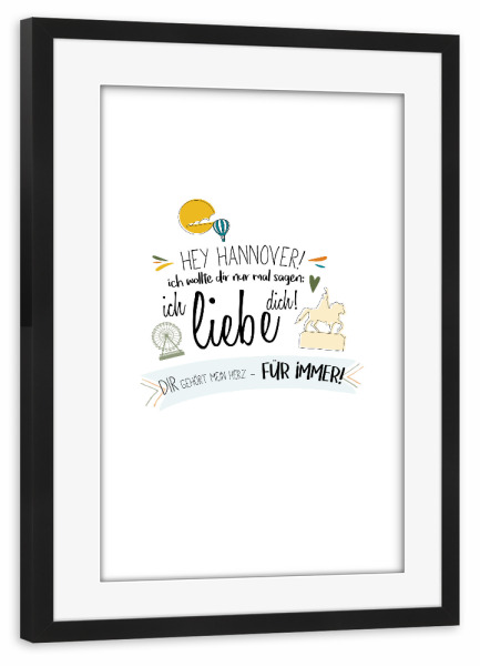 Poster mit Rahmen schwarz "Hey Hannover - Ich liebe dich !" artboxONE - Städte,Typografie,Liebe - Hannover,Deutschland,Stadt,Wahrzeichen,Liebe,Typo