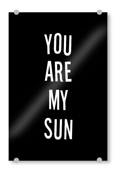 Acrylglasbild "You are my sun - blacknwhite" artboxONE - Typografie,Schwarzweiß,Liebe