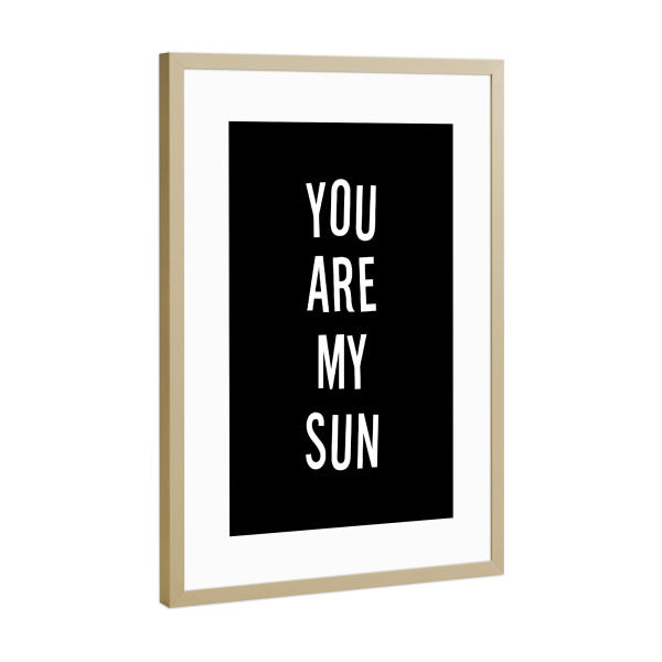 Poster mit Rahmen Gold "You are my sun - blacknwhite" artboxONE - Typografie,Schwarzweiß,Liebe