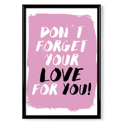 Don´t forget your love for you