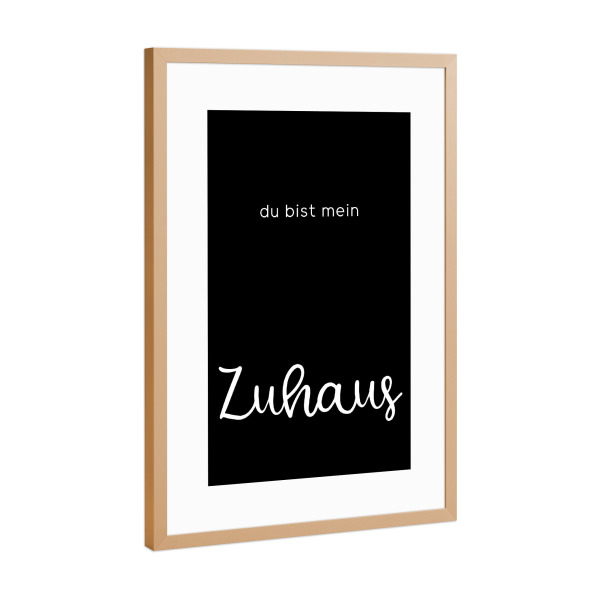 Poster mit Rahmen Kupfer "Du bist mein Zuhaus" artboxONE - Typografie,Schwarzweiß,Liebe,Lustig