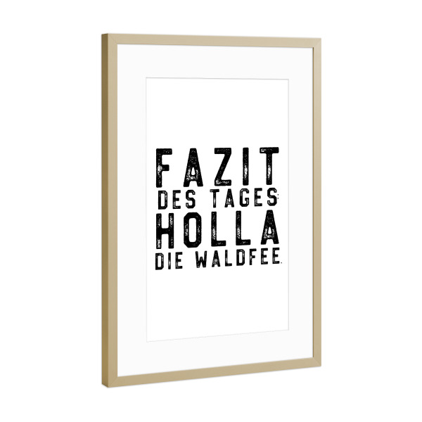 Poster mit Rahmen Gold "Fazit des Tages: Holla die Waldfee" artboxONE - Typografie,Schwarzweiß,Lustig