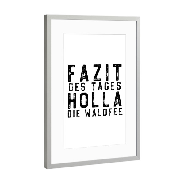 Poster mit Rahmen Silber "Fazit des Tages: Holla die Waldfee" artboxONE - Typografie,Schwarzweiß,Lustig