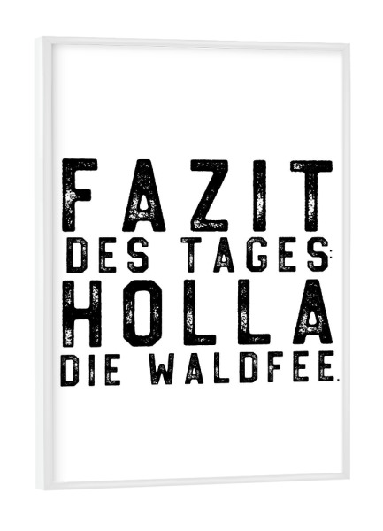 Poster mit weißem Rahmen "Fazit des Tages: Holla die Waldfee" artboxONE - Typografie,Schwarzweiß,Lustig