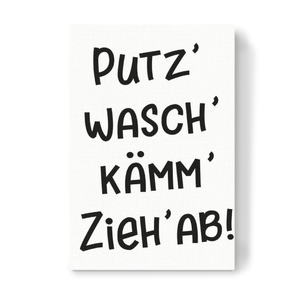 Leinwandbild "Putz Wasch Kämm Zieh ab!" artboxONE - Typografie,Für Kinder,Schwarzweiß,Lustig