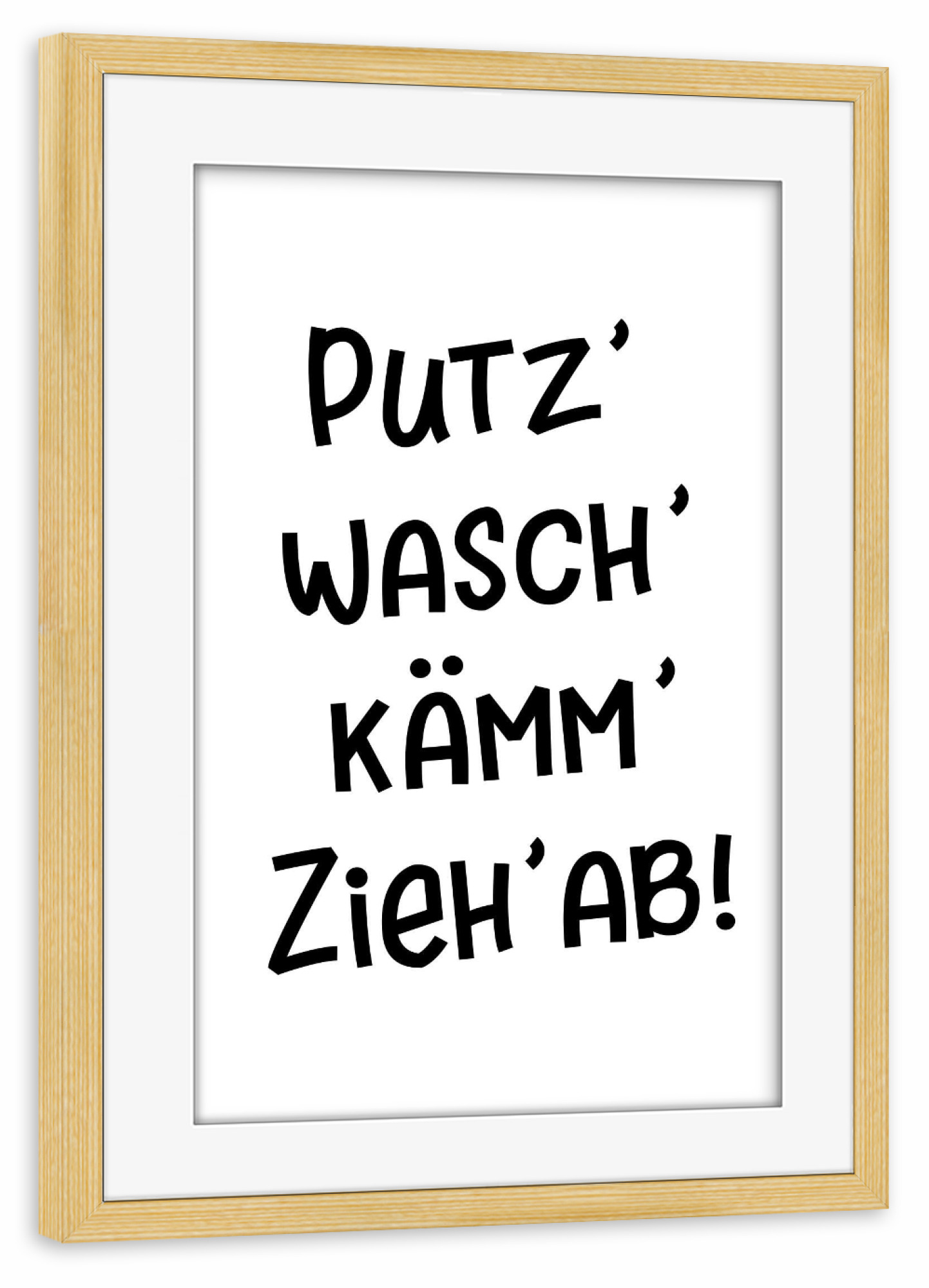 Poster mit Rahmen kiefer "Putz Wasch Kämm Zieh ab!" artboxONE - Typografie,Für Kinder,Schwarzweiß,Lustig