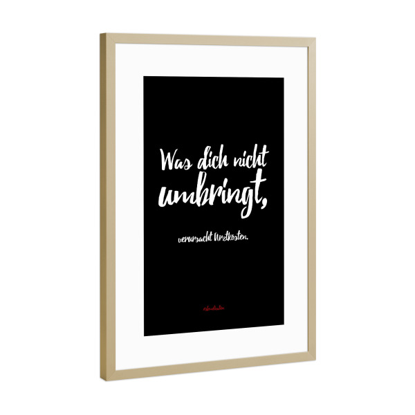 Poster mit Rahmen Gold "Was dich nicht umbringt" artboxONE - Typografie,Schwarzweiß,Lustig