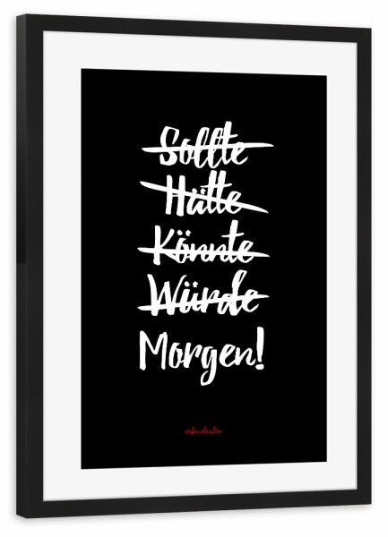 Poster mit Rahmen schwarz "Hätte, könnte, sollte, würde" artboxONE - Typografie,Schwarzweiß,Lustig