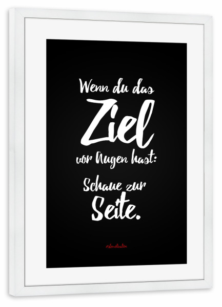 Poster mit Rahmen weiß "Wenn du das Ziel vor Augen hast" artboxONE - Typografie,Schwarzweiß