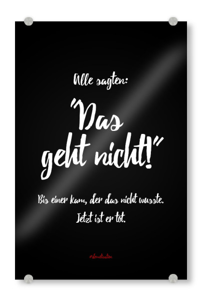 Acrylglasbild "Alle sagten, das geht nicht" artboxONE - Typografie,Schwarzweiß,Lustig