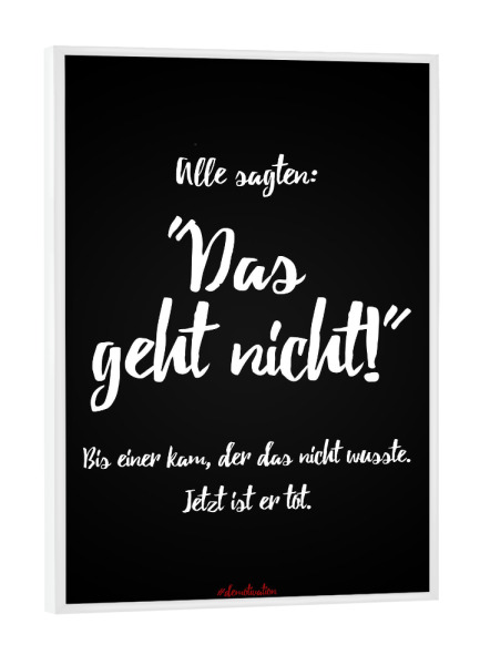 Poster mit weißem Rahmen "Alle sagten, das geht nicht" artboxONE - Typografie,Schwarzweiß,Lustig
