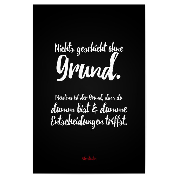 Poster 30x20 cm "Nichts geschieht ohne Grund" artboxONE - Typografie,Schwarzweiß,Lustig