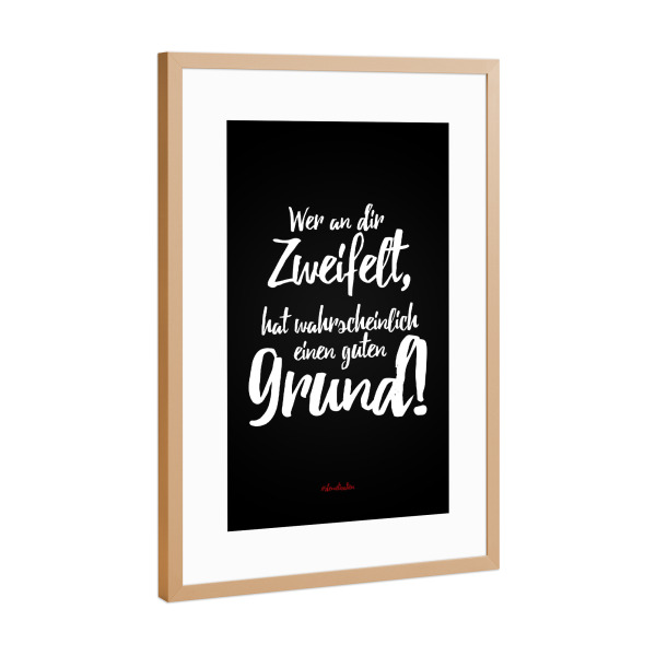 Poster mit Rahmen Kupfer "Wer an dir zweifelt" artboxONE - Typografie,Schwarzweiß,Lustig
