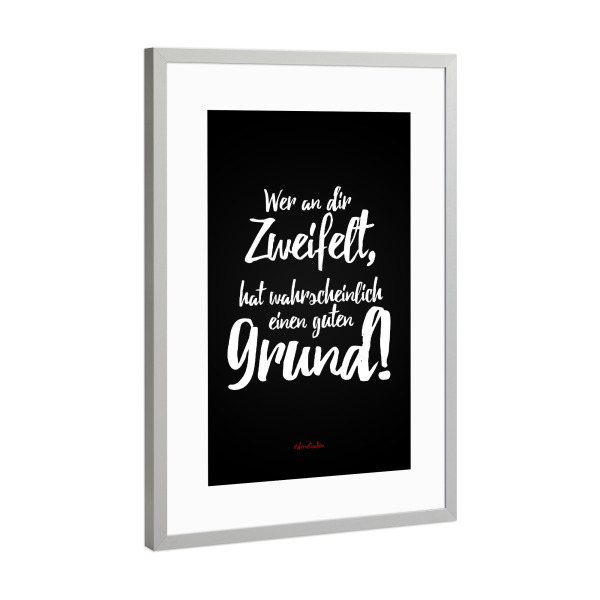 Poster mit Rahmen Silber "Wer an dir zweifelt" artboxONE - Typografie,Schwarzweiß,Lustig