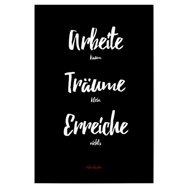 Poster 30x20 cm "Arbeite kaum, träume klein!" artboxONE - Typografie,Schwarzweiß,Lustig