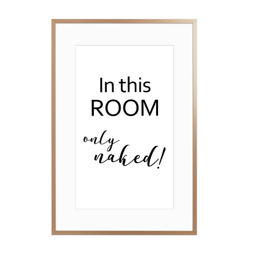 In this room only naked!