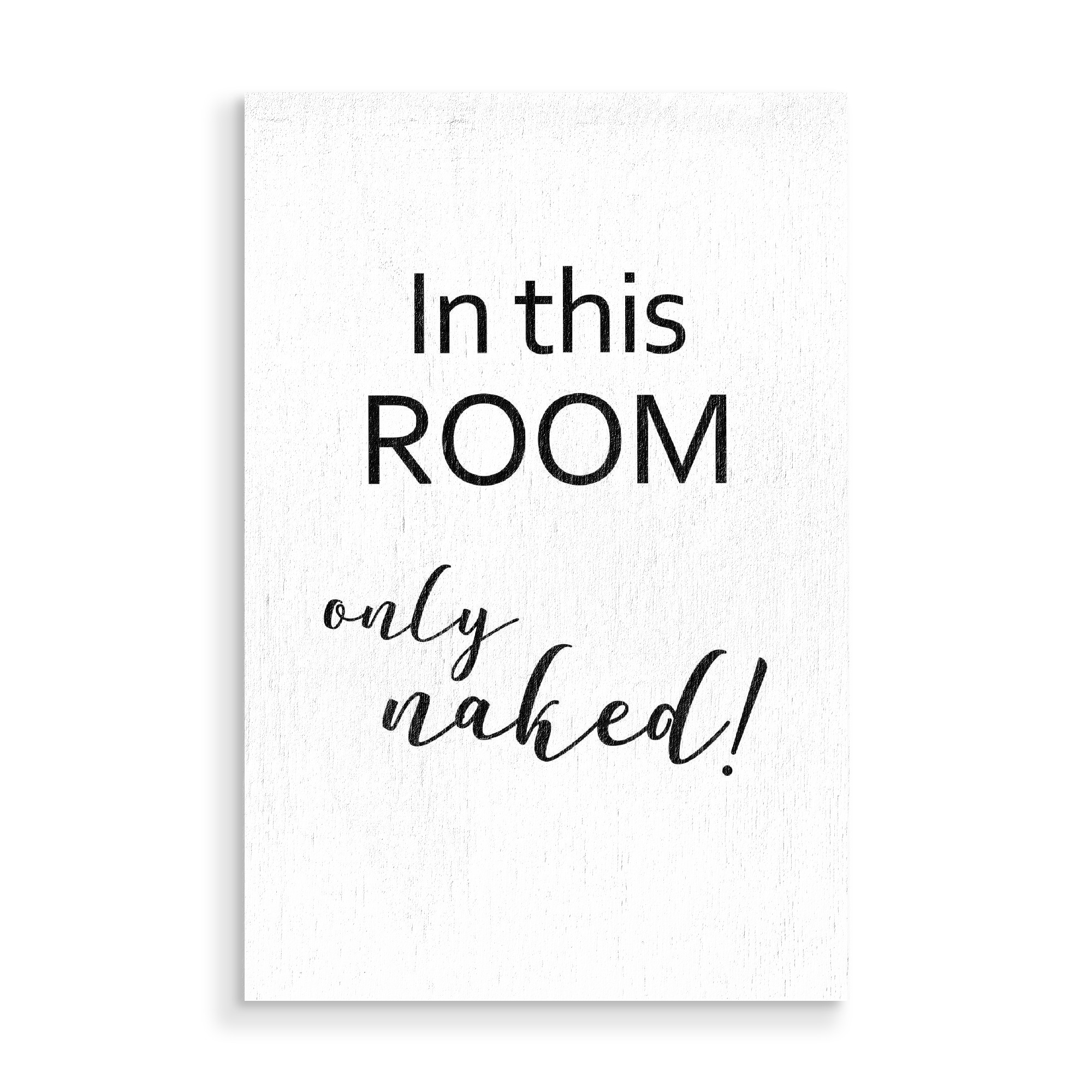 Holzbild "In this room only naked!" artboxONE - Typografie,Schwarzweiß - Raum,Nackt,Nackig,Zimmer,Klamotten,Naked,Room,Typo,Typografie,Typography