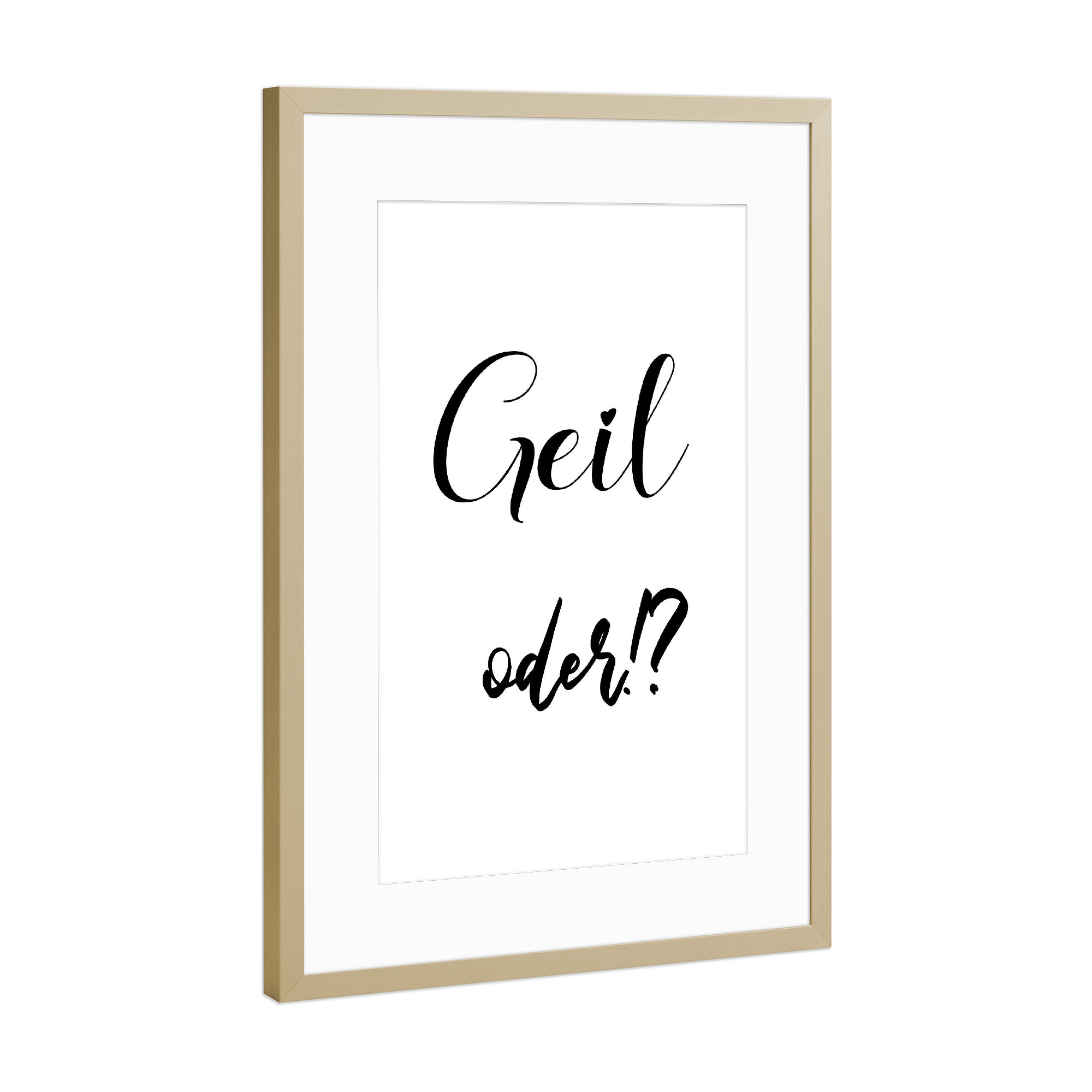 Poster mit Rahmen Gold "Geil oder!" artboxONE - Typografie,Schwarzweiß - Geil,Toll,Super,Beste,Angeber,Spruch,Typo,Typografie,Typography