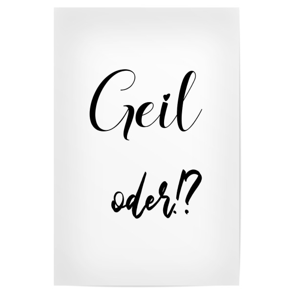 Poster "Geil oder!" artboxONE - Typografie,Schwarzweiß - Geil,Toll,Super,Beste,Angeber,Spruch,Typo,Typografie,Typography