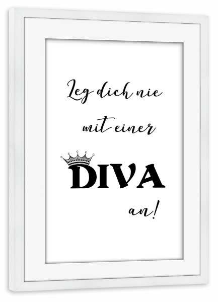 Poster mit Rahmen weiß "Diva Spruch" artboxONE - Typografie,Schwarzweiß - Diva,Model,Drag,Queen,Königin,Typo,Typografie,Typography
