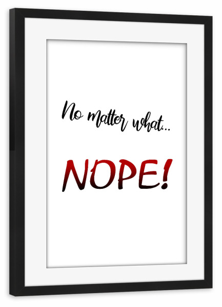 Poster mit Rahmen schwarz "No - Nope" artboxONE - Typografie,Schwarzweiß - Eglas,Nein,Nö,Niemals,Typo,Typografie,Typography,Nope